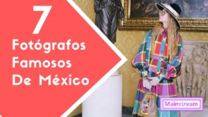 Lee más sobre el artículo ¡7 fotógrafos famosos de México que seguramente no conoces!