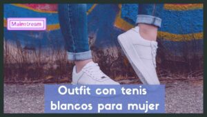 Outfit con tenis blancos mujer